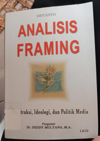 Analisis Framing: Konstruksi, Ideologi, dan Politik Media