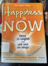 Image of Happines is Now : Hanya 10 Langkah untuk Lebih Sehat dan Bahagia