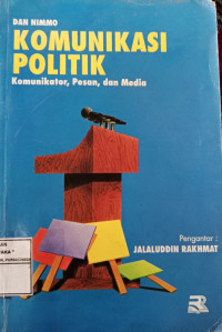 Image of Komunikasi Politik : Komunikator, Pesan, dan Media