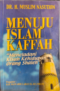 Image of Menuju Islam Kaffah : Meneladani Kisah Kehidupan Orang Shaleh