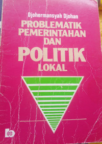 Image of Problematik Pemerintah dan Politik Lokal
